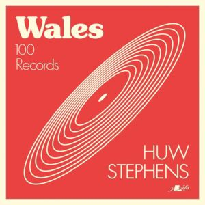 'Wales: 100 Records' gan Huw Stephens (Clawr meddal)