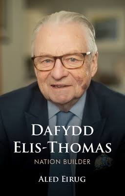 'Dafydd Elis-Thomas:  Nation Builder' by Aled Eirug