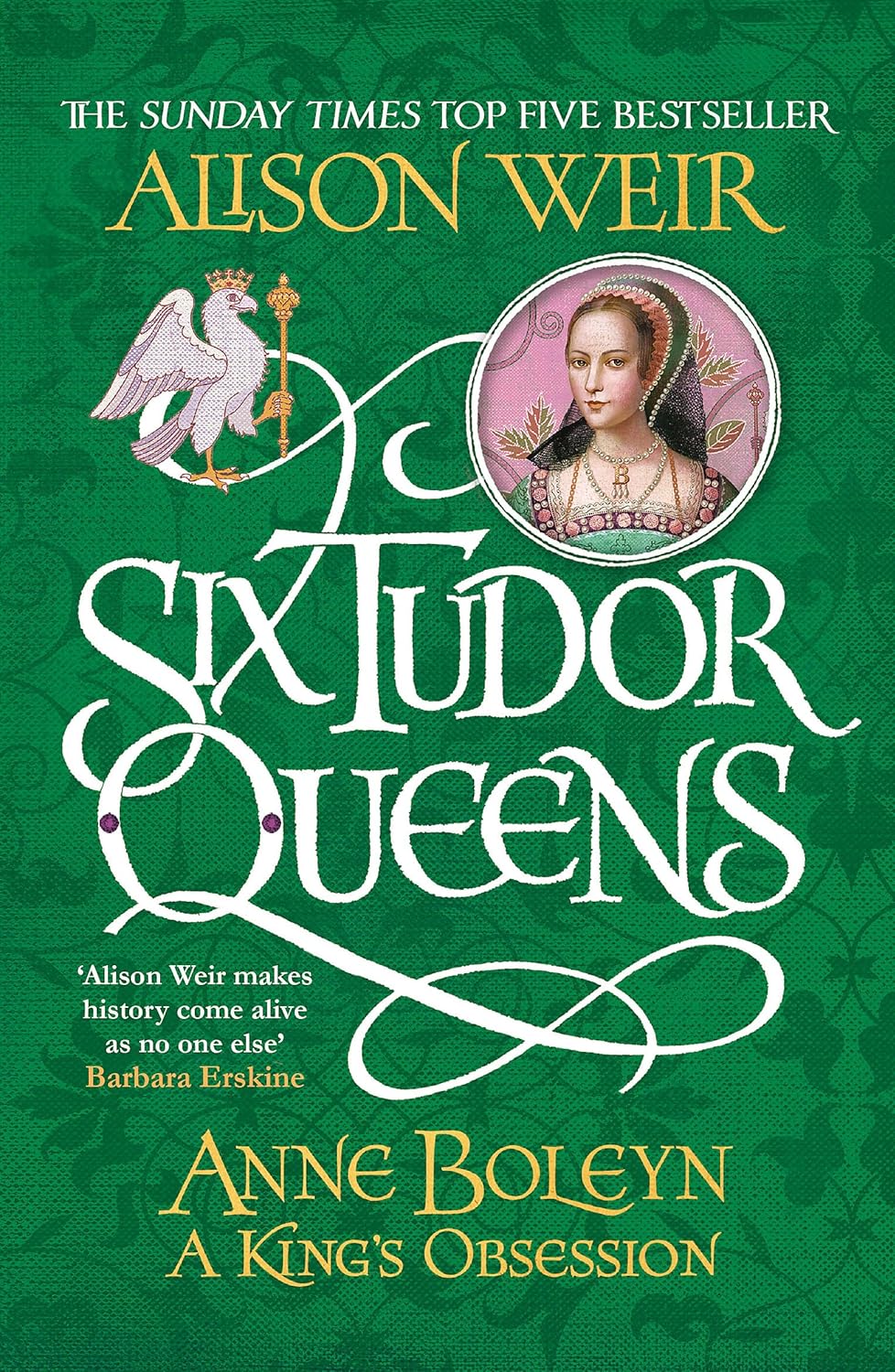 'Six Tudor Queens:  Anne Boleyn - A King's Obsession' gan Alison Weir