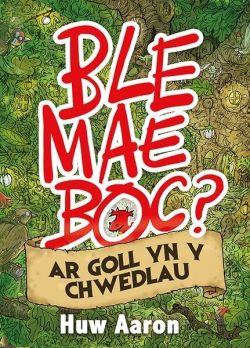 Ble mae Boc? - Ar goll yn y chwedlau (lost in the Welsh legends) by Huw Aaron