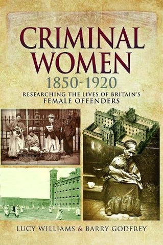 'Criminal Women 1850-1920' by Lucy Williams & Barry Godfrey
