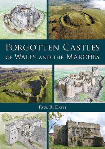 'Forgotten Castles of Wales and the Marches' gan Paul R. Davis