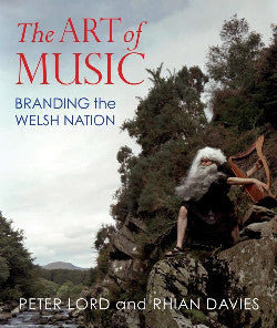 'The Art of Music - Branding the Welsh Nation' gan Peter Lord a Rhian Davies