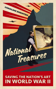 'National Treasures:  Saving the Nation's Art in World War II' gan Caroline Shenton