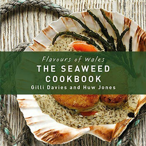 Flavours of Wales - The Seaweed Cookbook gan Gilli Davies & Huw Jones