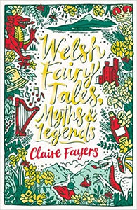 'Welsh Fairy Tales, Myths & Legends' gan Claire Fayers