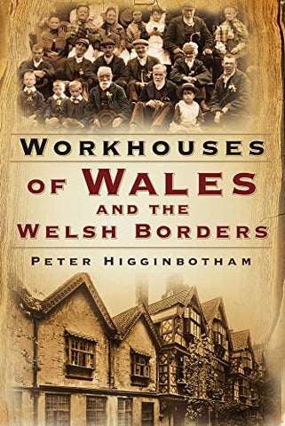 'Workhouses of Wales and the Welsh Borders' gan Peter Higginbotham